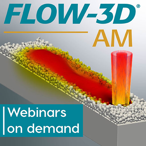 Webinar on Demand FLOW-3D AM